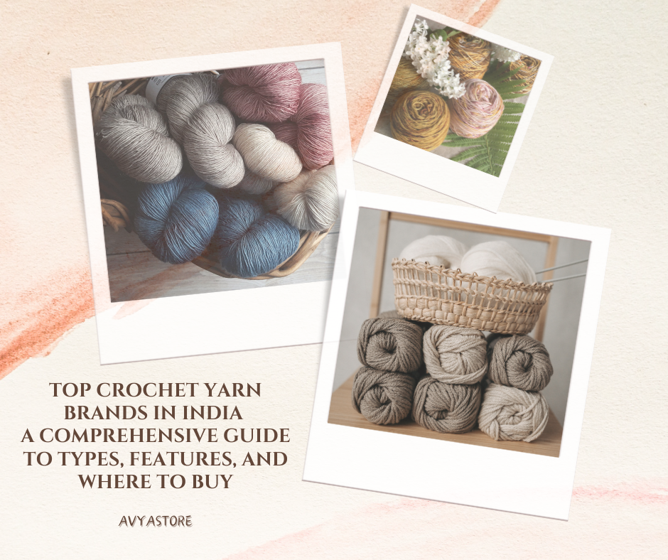 Top Crochet Yarn Brands in India: A Comprehensive Guide to Types, Features, and Where to Buy